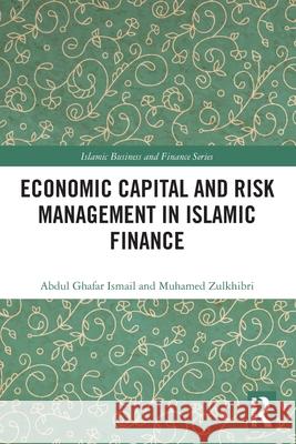 Economic Capital and Risk Management in Islamic Finance Muhamed Zulkhibri 9781032567730 Routledge