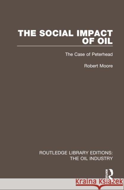 The Social Impact of Oil: The Case of Peterhead Robert Moore 9781032567853