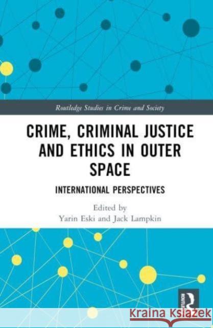 Crime, Criminal Justice and Ethics in Outer Space  9781032567907 Taylor & Francis Ltd