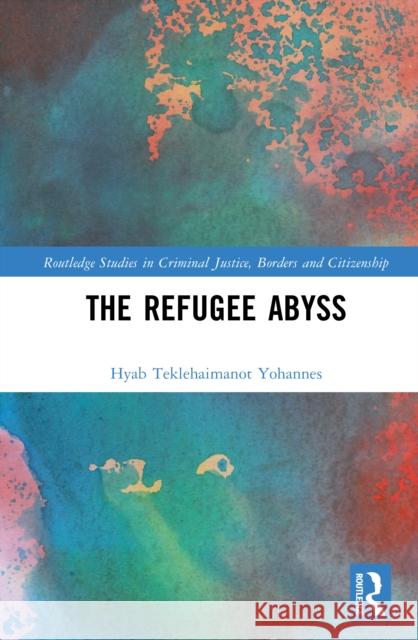 The Refugee Abyss Hyab Teklehaimanot Yohannes 9781032567945 Routledge