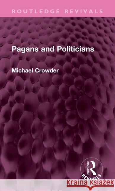 Pagans and Politicians Michael Crowder 9781032568515 Taylor & Francis Ltd