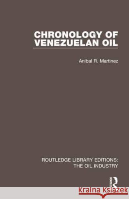 Chronology of Venezuelan Oil Anibal R. Martinez 9781032568744 Taylor & Francis Ltd