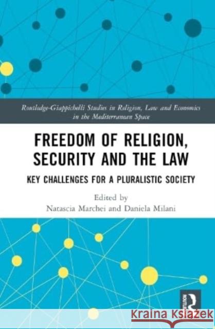 Freedom of Religion, Security and the Law: Key Challenges for a Pluralistic Society Natascia Marchei Daniela Milani 9781032568898 Routledge