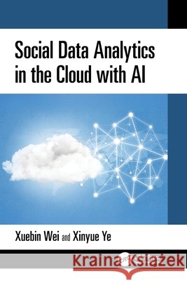 Social Data Analytics in the Cloud with AI Xinyue Ye 9781032569062 Taylor & Francis Ltd