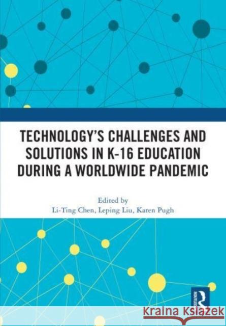 Technology's Challenges and Solutions in K-16 Education during a Worldwide Pandemic  9781032569482 Taylor & Francis Ltd