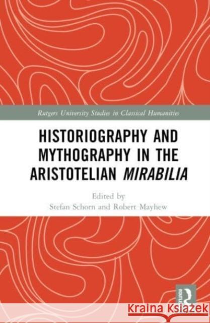 Historiography and Mythography in the Aristotelian Mirabilia  9781032569505 Taylor & Francis Ltd