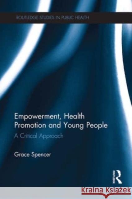 Empowerment, Health Promotion and Young People Grace Spencer 9781032569697 Taylor & Francis