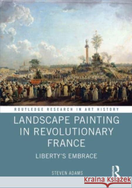 Landscape Painting in Revolutionary France Steven Adams 9781032569932 Taylor & Francis