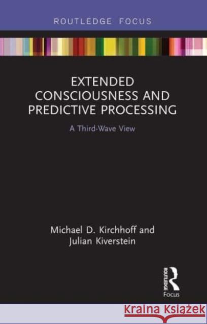 Extended Consciousness and Predictive Processing Michael D. Kirchhoff, Julian Kiverstein 9781032570198 Taylor & Francis
