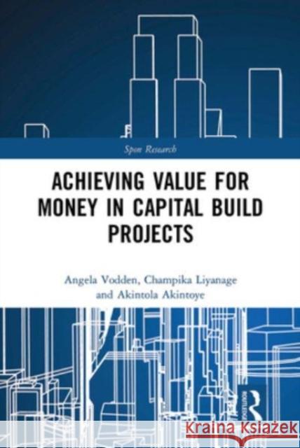 Achieving Value for Money in Capital Build Projects Angela Vodden, Champika Liyanage, Akintola Akintoye 9781032570228 CRC Press