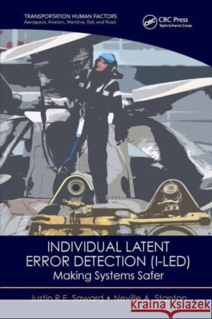 Individual Latent Error Detection (I-LED) Justin R.E. Saward, Neville A. Stanton 9781032570327 CRC Press