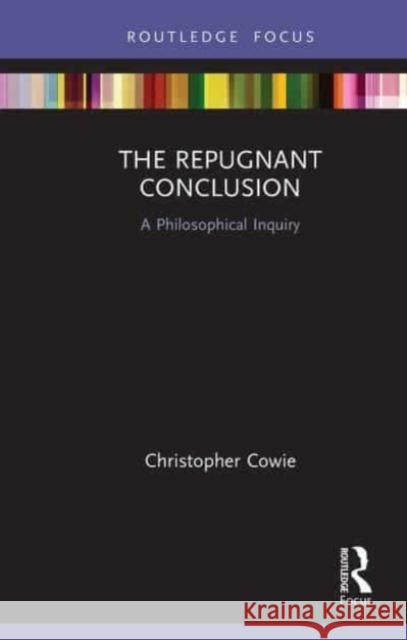 The Repugnant Conclusion Cowie, Christopher 9781032570457 Taylor & Francis