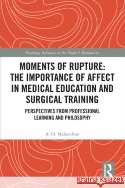 Moments of Rupture: The Importance of Affect in Medical Education and Surgical  Training A. O. Mahendran 9781032570495 Taylor & Francis