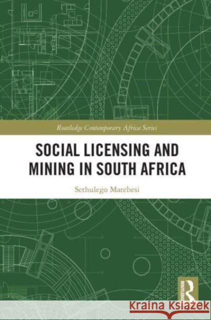 Social Licensing and Mining in South Africa Sethulego Matebesi 9781032570587 Taylor & Francis