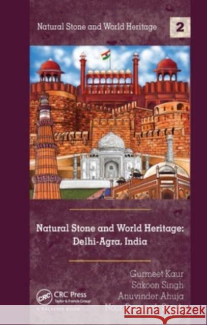 Natural Stone and World Heritage: Delhi-Agra, India Gurmeet Kaur, Sakoon Singh, Anuvinder Ahuja 9781032570808 CRC Press