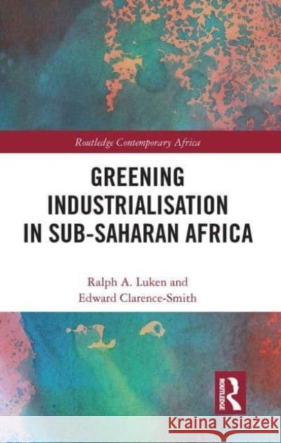 Greening Industrialization in Sub-Saharan Africa Ralph Luken, Edward Clarence-Smith 9781032570891 Taylor & Francis