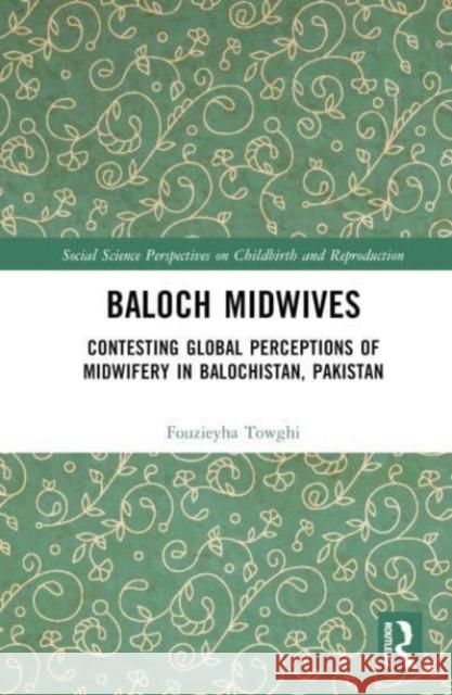 Baloch Midwives Fouzieyha Towghi 9781032571195 Taylor & Francis Ltd