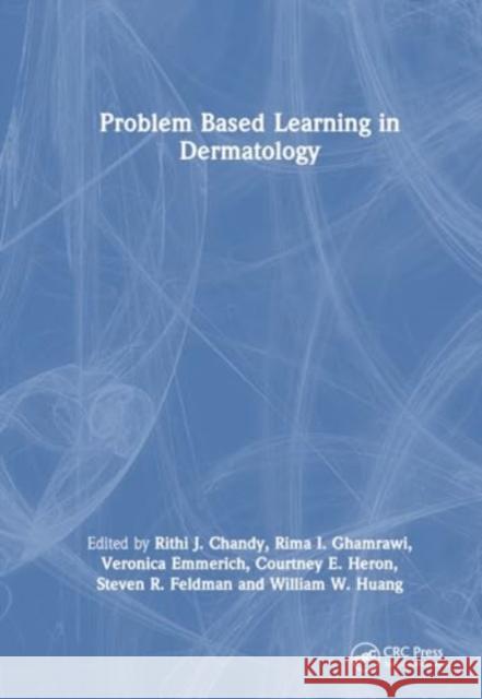 Problem Based Learning in Dermatology Rithi J. Chandy Rima I. Ghamrawi Veronica Emmerich 9781032571379 CRC Press