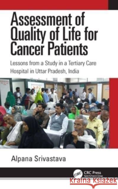 Assessment of Quality of Life for Cancer Patients Alpana (Amity University, Lucknow, India) Srivastava 9781032571386 Taylor & Francis Ltd