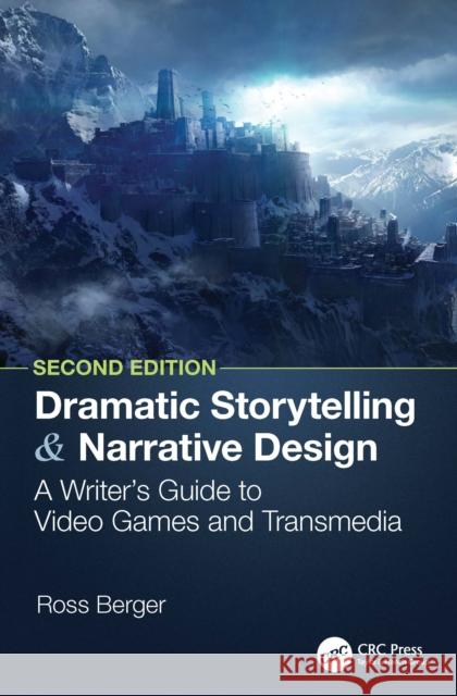 Dramatic Storytelling and Narrative Design: A Writer’s Guide to Video Games and Transmedia Ross Berger 9781032571614