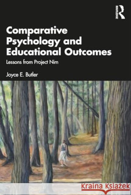 Comparative Psychology and Educational Outcomes: Lessons from Project Nim Joyce E. Butler 9781032571638 Routledge