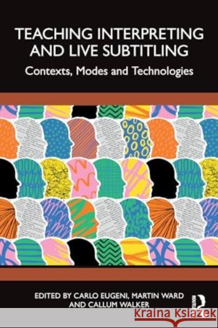 Teaching Interpreting and Live Subtitling: Contexts, Modes and Technologies Carlo Eugeni Martin Ward Callum Walker 9781032571867 Taylor & Francis Ltd