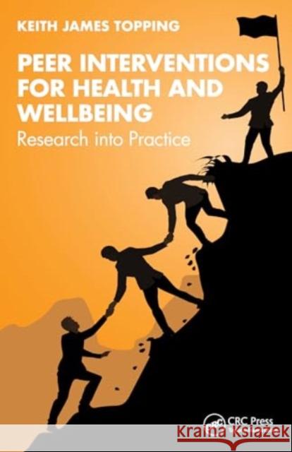 Peer Interventions for Health and Wellbeing: Research Into Practice Keith James Topping 9781032572109