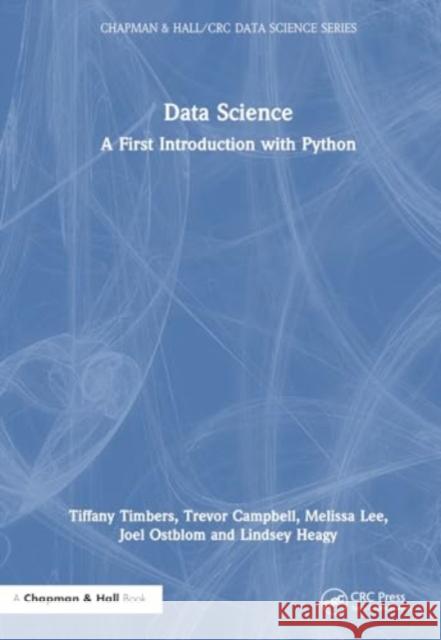 Data Science: A First Introduction with Python Tiffany Timbers Trevor Campbell Melissa Lee 9781032572192