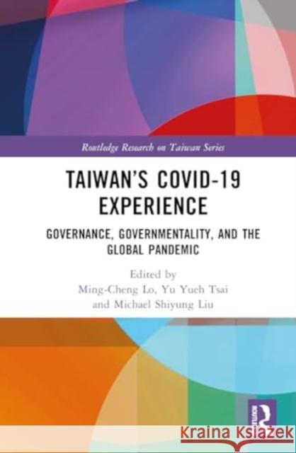 Taiwan's Covid-19 Experience: Governance, Governmentality, and the Global Pandemic Ming-Cheng Lo Yu Yueh Tsai Michael Shiyung Liu 9781032572208 Routledge