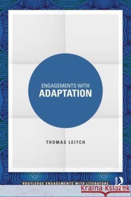 Engagements with Adaptation Thomas Leitch 9781032572321