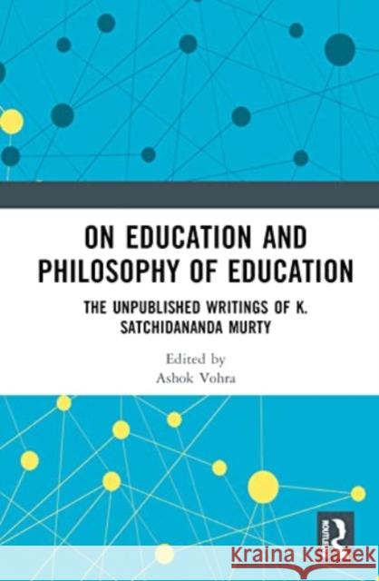 On Education and Philosophy of Education: The Unpublished Writings of K. Satchidananda Murty Ashok Vohra Kotta Ramesh 9781032572383 Taylor & Francis Ltd