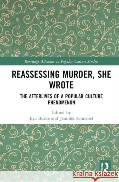 Reassessing Murder, She Wrote: The Afterlives of a Popular Culture Phenomenon Eva Burke Jennifer Schnabel 9781032572635