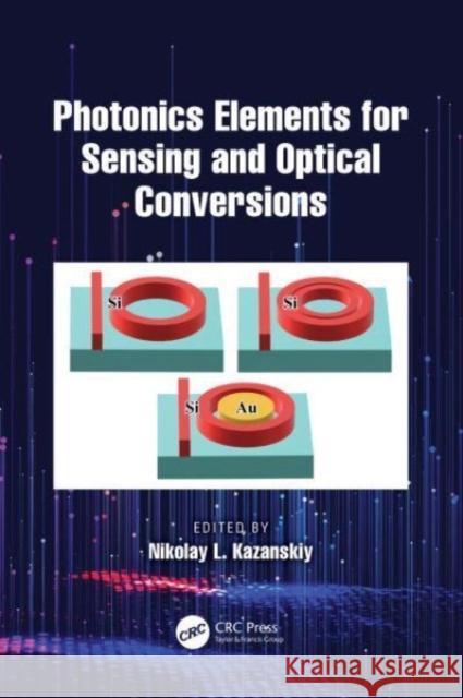 Photonics Elements for Sensing and Optical Conversions  9781032572949 Taylor & Francis Ltd