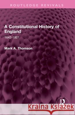 A Constitutional History of England: 1642-1801 Mark A. Thomson 9781032573045