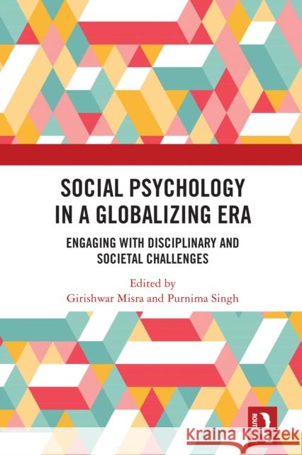 Social Psychology in a Globalizing Era: Engaging with Disciplinary and Societal Challenges Girishwar Misra Purnima Singh 9781032573052