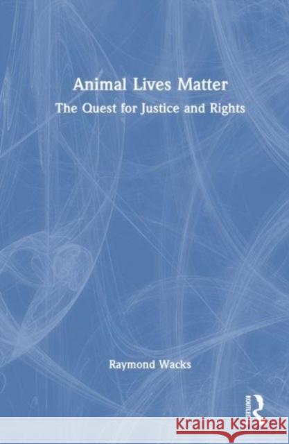 Animal Lives Matter Raymond (University of Hong Kong) Wacks 9781032573120 Taylor & Francis Ltd