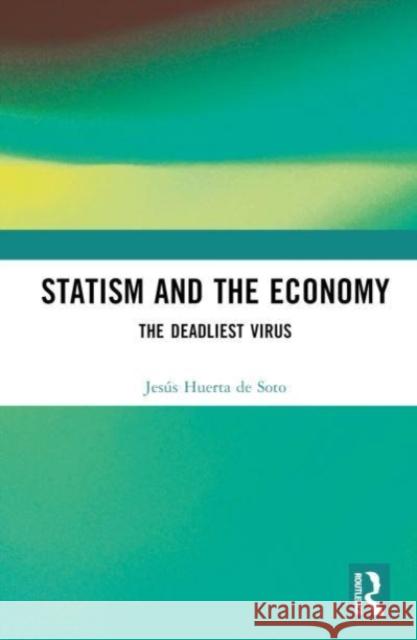 Statism and the Economy Jesus Huerta de Soto 9781032573298 Taylor & Francis Ltd