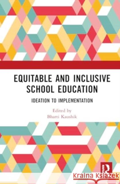 Equitable and Inclusive School Education: Ideation to Implementation Bharti Kaushik 9781032573489 Taylor & Francis Ltd