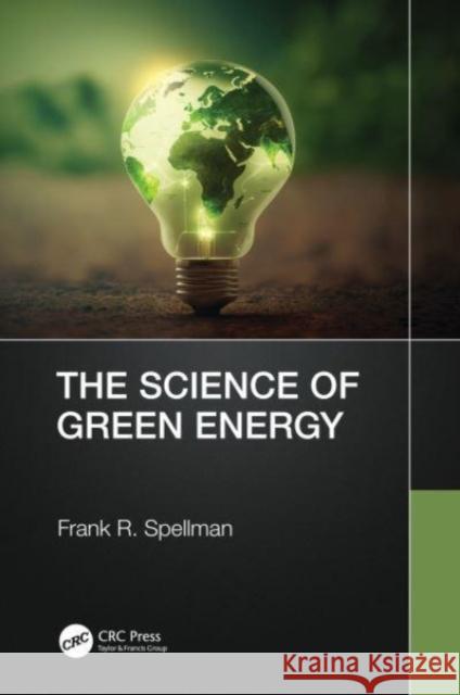The Science of Green Energy Frank R. (Spellman Environmental Consultants, Norfolk, Virginia, USA) Spellman 9781032573656 Taylor & Francis Ltd