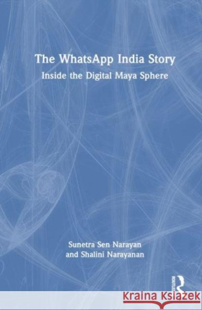 The WhatsApp India Story Shalini (Media Consultant, New Delhi, India) Narayanan 9781032574172 Taylor & Francis Ltd