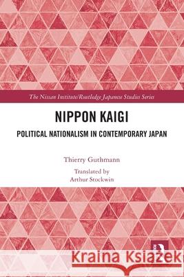 Nippon Kaigi: Political Nationalism in Contemporary Japan Thierry Guthmann Arthur Stockwin 9781032574370 Routledge
