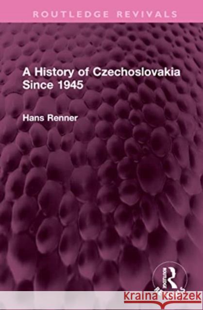 A History of Czechoslovakia Since 1945 Hans Renner 9781032575216 Taylor & Francis Ltd