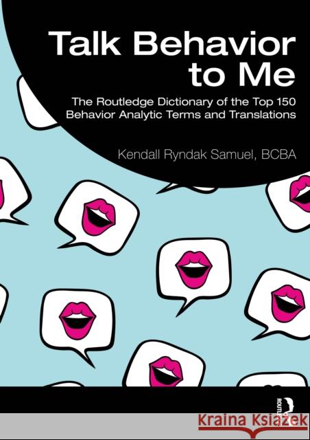 Talk Behavior to Me: The Routledge Dictionary of the Top 150 Behavior Analytic Terms and Translations BCBA, Kendall Ryndak (TikTok (@the.behavior.influencer)) Samuel 9781032575247 Routledge