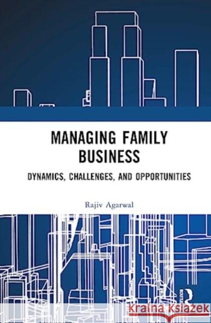 Managing Family Business Rajiv (SPJIMR (S.P. Jain Institute of Management & Research), Mumbai, India) Agarwal 9781032575612 Taylor & Francis Ltd