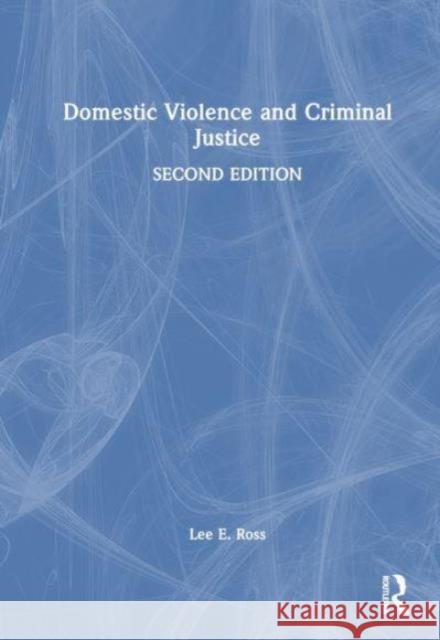 Domestic Violence and Criminal Justice Lee E. Ross 9781032575629 Taylor & Francis Ltd