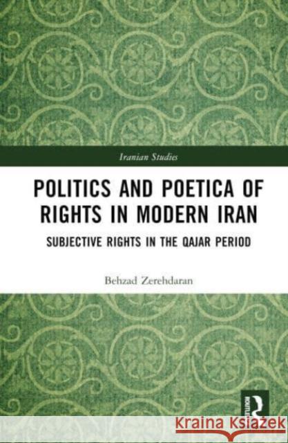 Politics and Poetica of Rights in Modern Iran Behzad (Philipps University of Marburg, Germany) Zerehdaran 9781032575643 Taylor & Francis Ltd