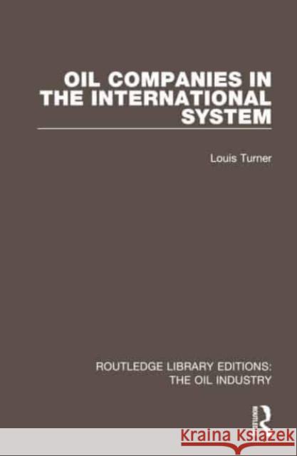 Oil Companies in the International System Louis Turner 9781032575780 Taylor & Francis Ltd