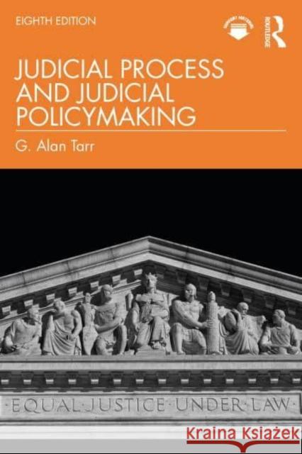 Judicial Process and Judicial Policymaking G. Alan Tarr 9781032575926 Taylor & Francis Ltd