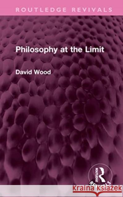 Philosophy at the Limit David Wood 9781032575933 Taylor & Francis Ltd