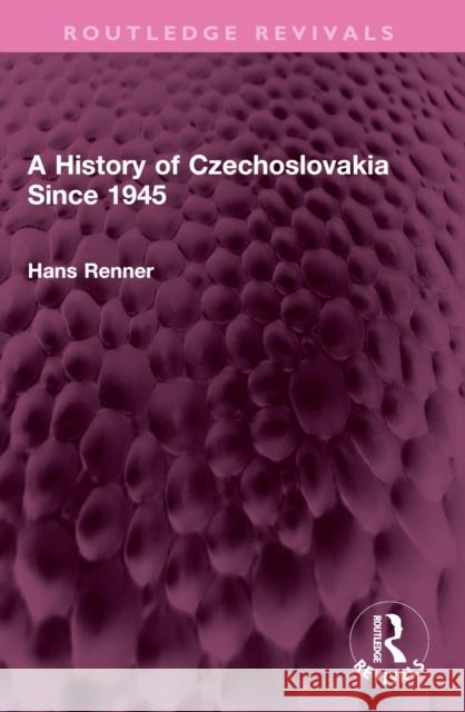 A History of Czechoslovakia Since 1945 Hans Renner 9781032576190